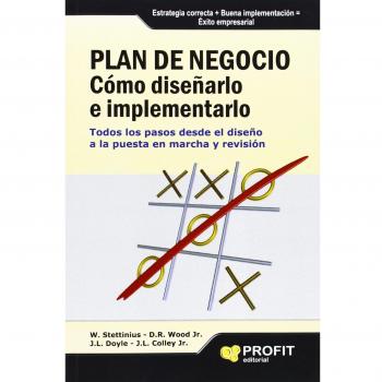 Plan de negocio. Cómo diseñarlo e implementarlo: Todos los pasos desde el diseño a la puesta en marcha y revisión
