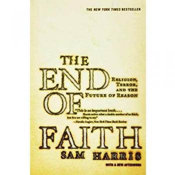 The End of Faith: Religion, Terror, and the Future of Reason