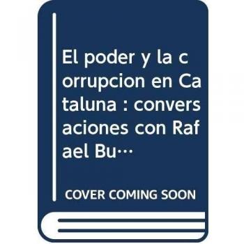 El poder y la corrupción en Cataluña: Conversaciones con Rafael Burgos