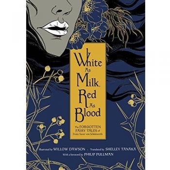 White As Milk, Red As Blood ;: The Forgotten Fairy Tales of Franz Xaver Von Schönwerth