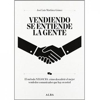 Vendiendo se entiende la gente: El método NEGOCIO: cómo descubrir el mejor vendedor que hay en usted