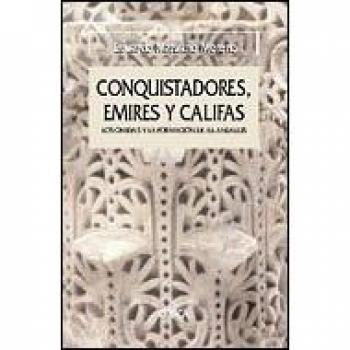 Conquistadores, emires y califas: Los omeyas y la formación de al-Andalus