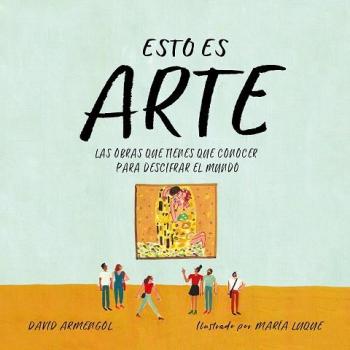 Esto es arte: Historia del arte para niños y niñas. Descubre en familia las 15 obras que cambi - Armengol, David