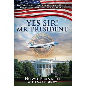 Yes, Sir! Mr. President - Howie Franklin's Memoir on Leadership and Service