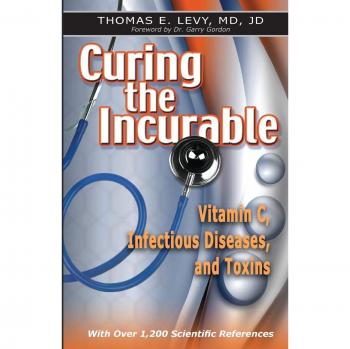 Curing the Incurable: Vitamin C, Infectious Diseases, and Toxins