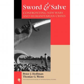 Sword & Salve: Addressing Modern Conflicts and Humanitarian Challenges (New Millennium Books in International Studies)