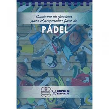 Cuaderno de Ejercicios para el Preparador Físico de Pádel
