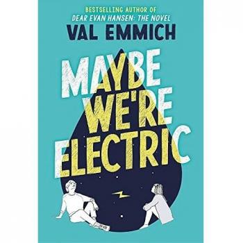Maybe We're Electric: A Novel by Val Emmich - Fiction Book with Themes of Identity and Connection