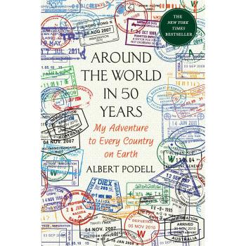 Around the World in 50 Years: My Adventure to Every Country on Earth by Albert Podell - Travel Memoir and Adventure Book