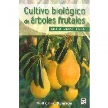 Cultivo Biológico de Árboles Frutales. Guía de Campo - Samson Catherine