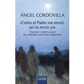 Como El Padre Me envió, Así Os envío Yo: Teología y espiritualidad del ministerio apostólico presbiteral: 247