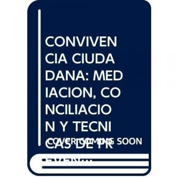 CONVIVENCIA CIUDADANA: MEDIACIÓN, CONCILIACIÓN Y TÉCNICAS DE PREVENCIÓN Y RESOLUCIÓN DEL CONFLICTO CIUDADANO