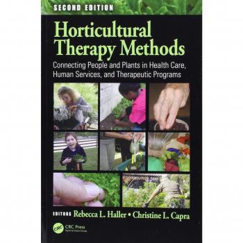Horticultural Therapy Methods: Connecting People and Plants in Health Care, Human Services, and Therapeutic Programs, Second Edition