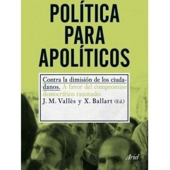 Política para apolíticos: Contra la dimisión de los ciudadanos - Josep Mª Vallès/xavier Ballart Hernández