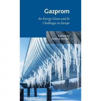 Gazprom: An Energy Giant and Its Challenges in Europe