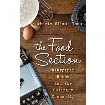 The Food Section: Newspaper Women and the Culinary Community