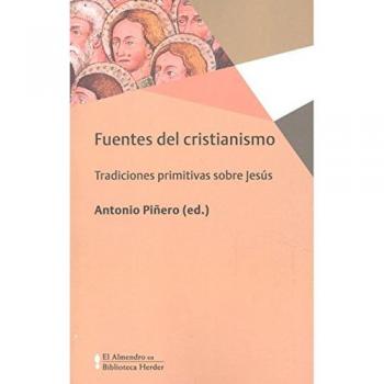 Fuentes del cristianismo. Tradiciones primitivas sobre Jesús - Antonio Piñero