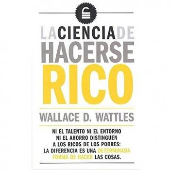 La ciencia de hacerse rico - Wallace d. wattles