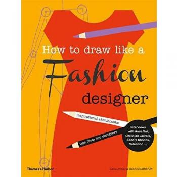 How to Draw Like a Fashion Designer: Inspirational Sketchbooks - Tips from Top Designers