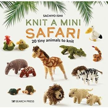 Knit a Mini Safari: 20 tiny animals to knit (Mini Knitted