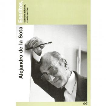 Alejandro de la Sota: Escritos, conversaciones, conferencias