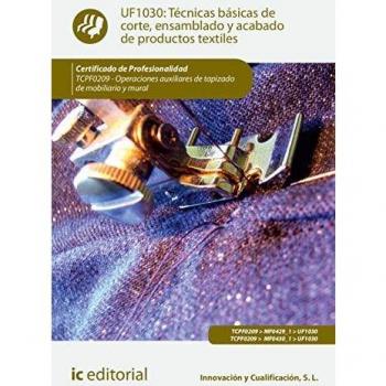 Técnicas básicas de corte, ensamblado y acabado de productos textiles. TCPF0209 - Operaciones auxiliares de tapizado de mobiliario y mural