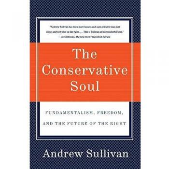 The Conservative Soul: Fundamentalism, Freedom, and the Future of the Right by Andrew Sullivan - Political Philosophy Book