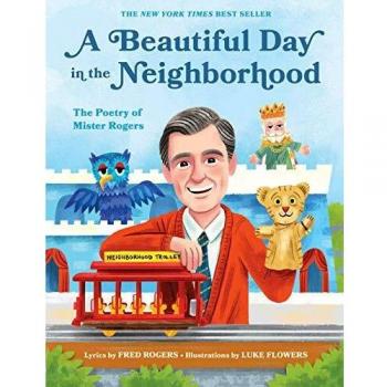 A Beautiful Day in the Neighborhood: The Poetry of Mister Rogers: 1