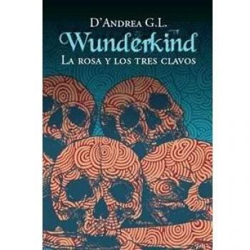 WUNDERKIND 2: LA ROSA Y LOS TRES CLAVOS: La rosa y los tres clavos