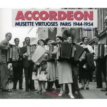 Accordion Volume 3: Musette Virtuosos of Paris (1944-1954)