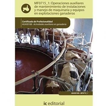 Operaciones auxiliares de mantenimiento de instalaciones y manejo de maquinaria y equipos en explotaciones ganaderas. AGAX0108 - Actividades auxiliares en ganadería