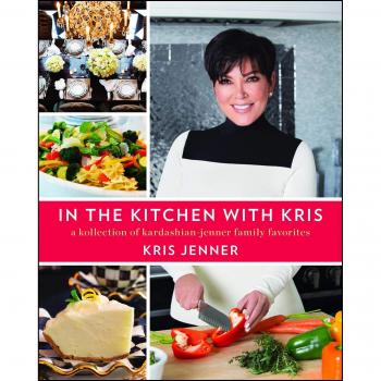 In the Kitchen with Kris: A Kollection of Kardashian-Jenner Family Favorites