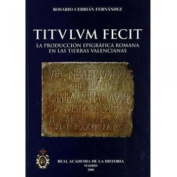 Titulum fecit: la producción epigráfica romana en las tierras valencianas.