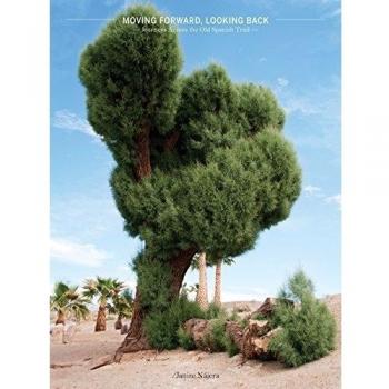 MOVING FORWARD, LOOKING BACK: Journeys Across the Old Spanish Trail
