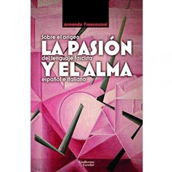 La pasión y el alma: Sobre el origen del lenguaje fascista español e italiano