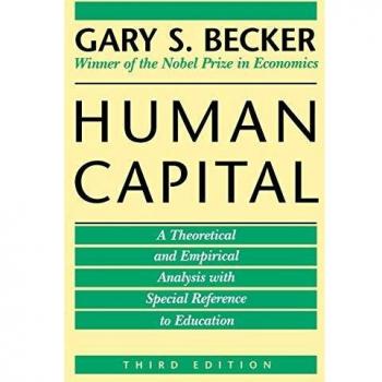 Human Capital: A Theoretical and Empirical Analysis, with Special Reference to Education: A Theoretical and Empirical Analysis, with Special Reference to Education, 3rd Edition