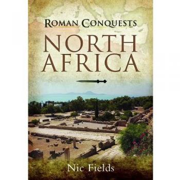 Conquistas Romanas: África del Norte - Estrategias y Batallas por Nic Fields