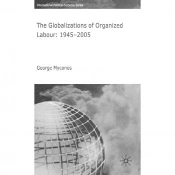 The Globalizations of Organized Labour: 1945-2004