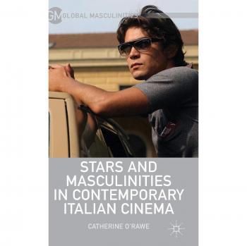 Stars and Masculinities in Contemporary Italian Cinema