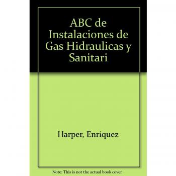 El ABC De Las Instalaciones De Gas, Hidraulicas Y Sanitarias