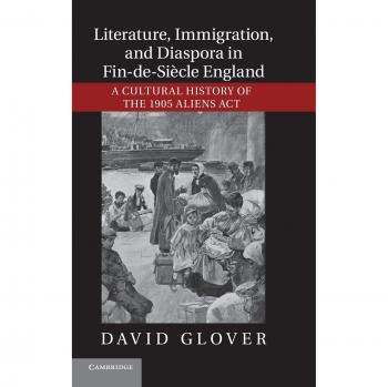 Historia Cultural de la Ley de Extranjería de 1905: Literatura, Inmigración y Diáspora en la Inglaterra de Fin de Siglo