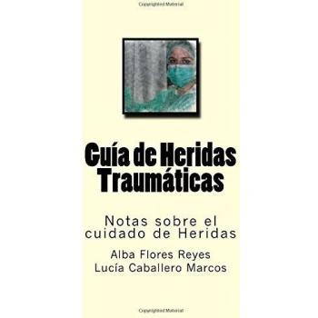Guia de Heridas Traumaticas: Notas sobre el cuidado de Heridas: Volume 3
