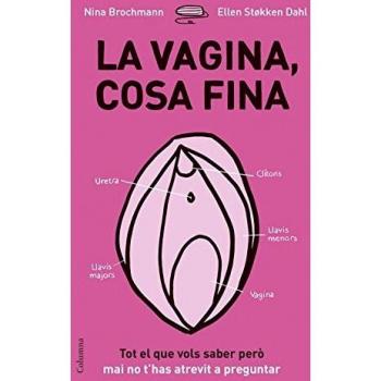 La vagina, cosa fina: Tot el que vols saber però mai no t'has atrevit a preguntar
