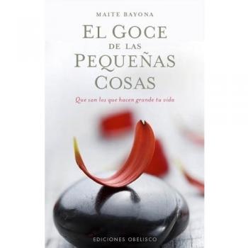 El goce de las pequeñas cosas: que son los que hacen grande tu vida