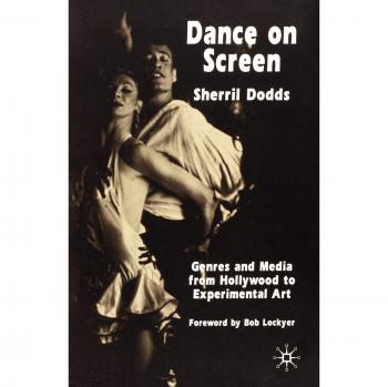 Dance on Screen: Genres and Media from Hollywood to Experimental Art
