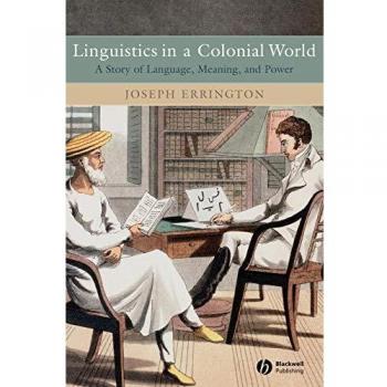 Linguistics in a Colonial World: A Story of Language, Meaning, and Power