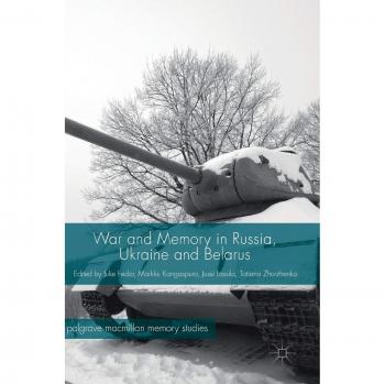 War and Memory in Russia, Ukraine and Belarus