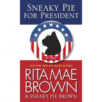 Sneaky Pie for President: A Mrs. Murphy Mystery Novel by Rita Mae Brown