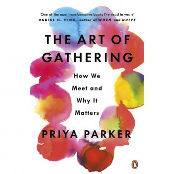 The Art of Gathering: How We Meet and Why It Matters - Libro de no ficción, autor Priya Parker, 288 páginas, publicado en 2018, aborda la importancia de las reuniones y encuentros humanos, ofreciendo estrategias para hacerlos más signific