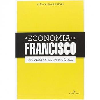 A Economia De Francisco Diagnóstico De Um Equívoco